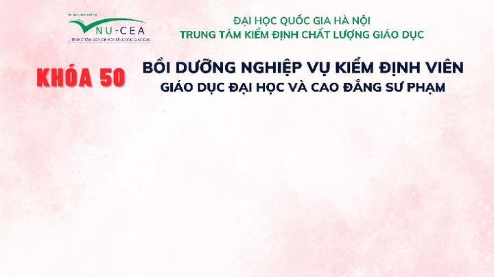 Bồi dưỡng nghiệp vụ kiểm định viên giáo dục đại học và cao đẳng sư phạm Khóa 50 (Đợt 1 năm 2026)